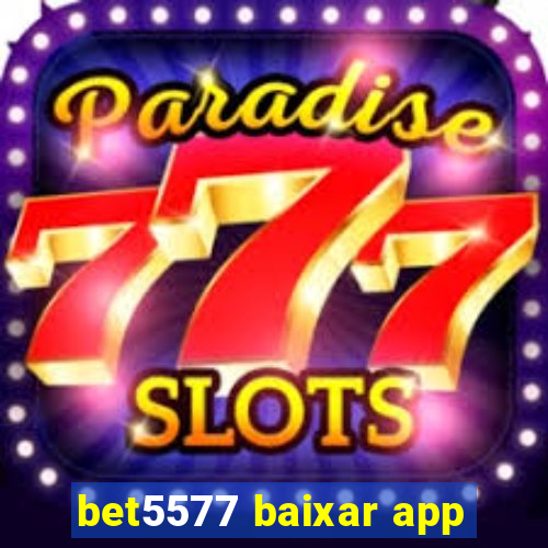 bet5577 baixar app